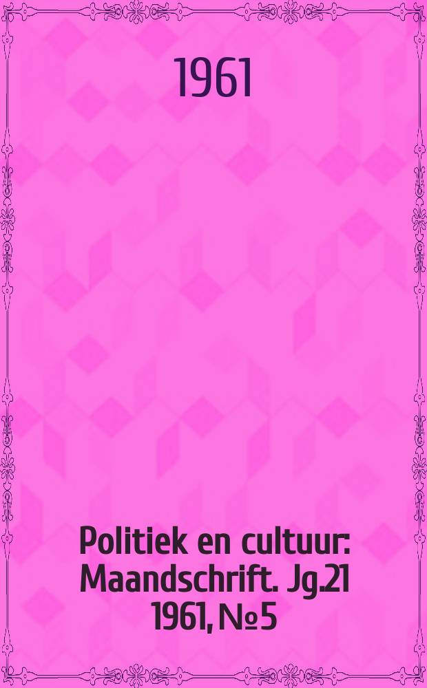 Politiek en cultuur : Maandschrift. Jg.21 1961, №5