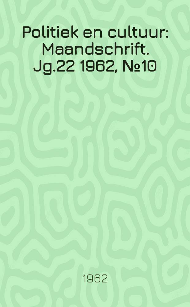 Politiek en cultuur : Maandschrift. Jg.22 1962, №10