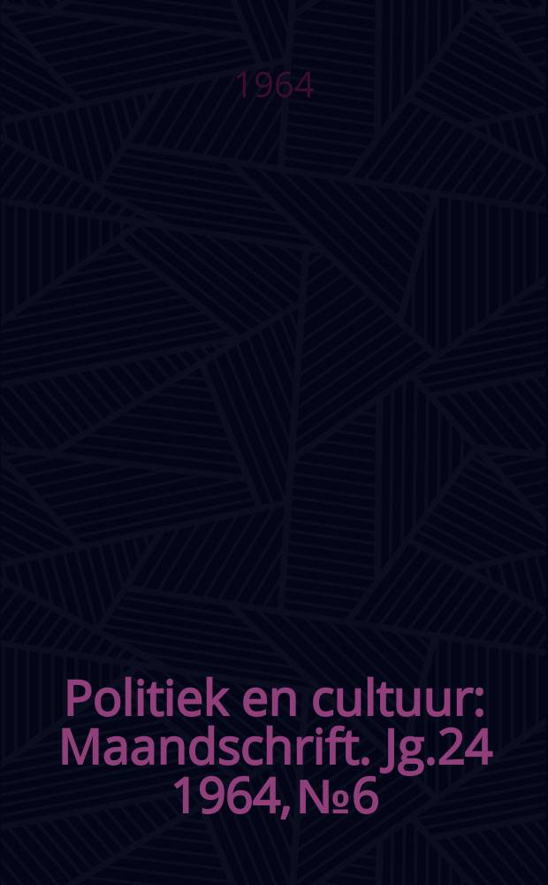 Politiek en cultuur : Maandschrift. Jg.24 1964, №6