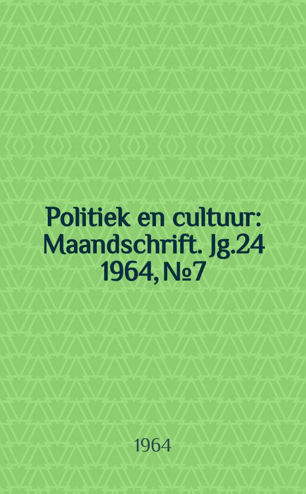 Politiek en cultuur : Maandschrift. Jg.24 1964, №7