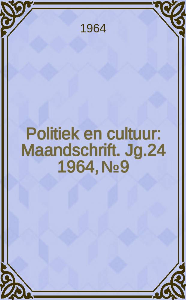 Politiek en cultuur : Maandschrift. Jg.24 1964, №9