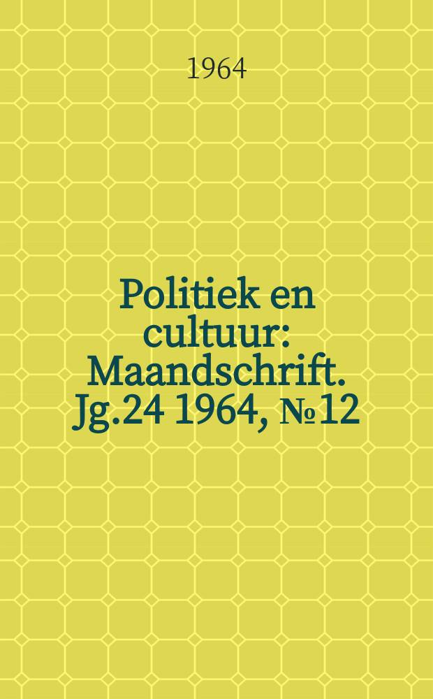 Politiek en cultuur : Maandschrift. Jg.24 1964, №12