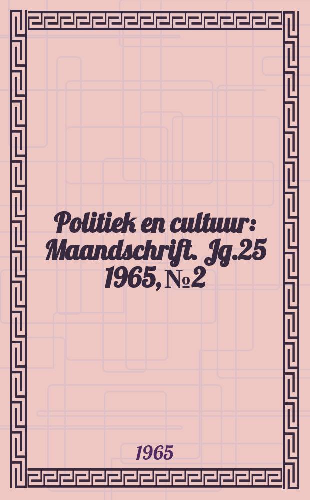 Politiek en cultuur : Maandschrift. Jg.25 1965, №2