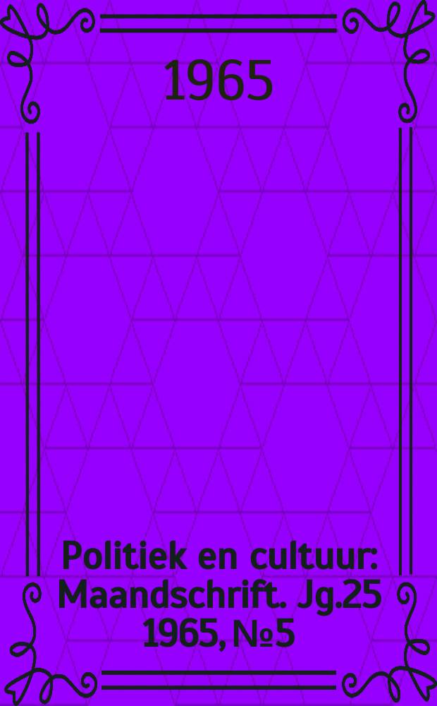 Politiek en cultuur : Maandschrift. Jg.25 1965, №5