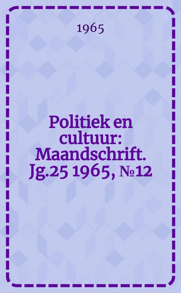 Politiek en cultuur : Maandschrift. Jg.25 1965, №12