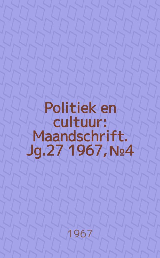 Politiek en cultuur : Maandschrift. Jg.27 1967, №4