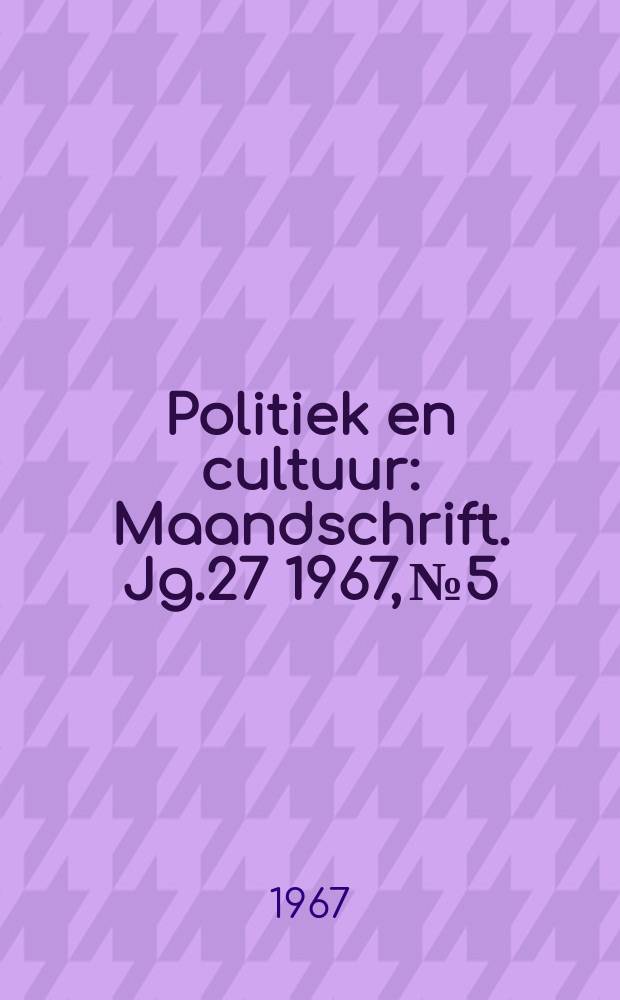 Politiek en cultuur : Maandschrift. Jg.27 1967, №5