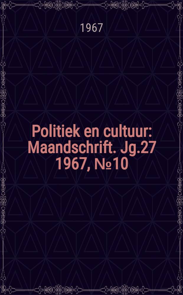 Politiek en cultuur : Maandschrift. Jg.27 1967, №10
