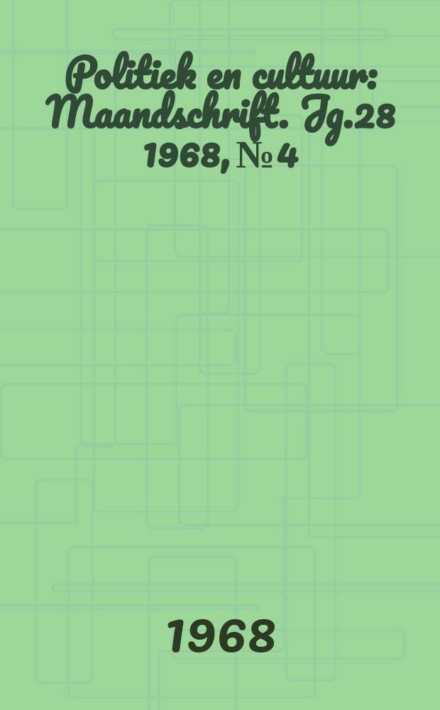 Politiek en cultuur : Maandschrift. Jg.28 1968, №4