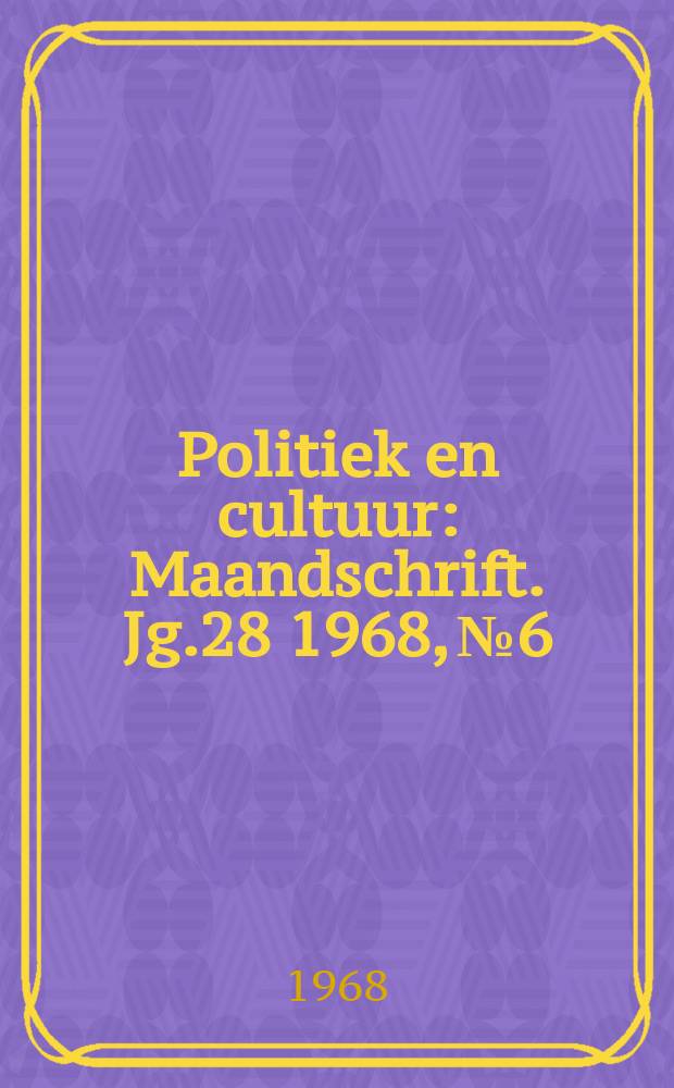 Politiek en cultuur : Maandschrift. Jg.28 1968, №6