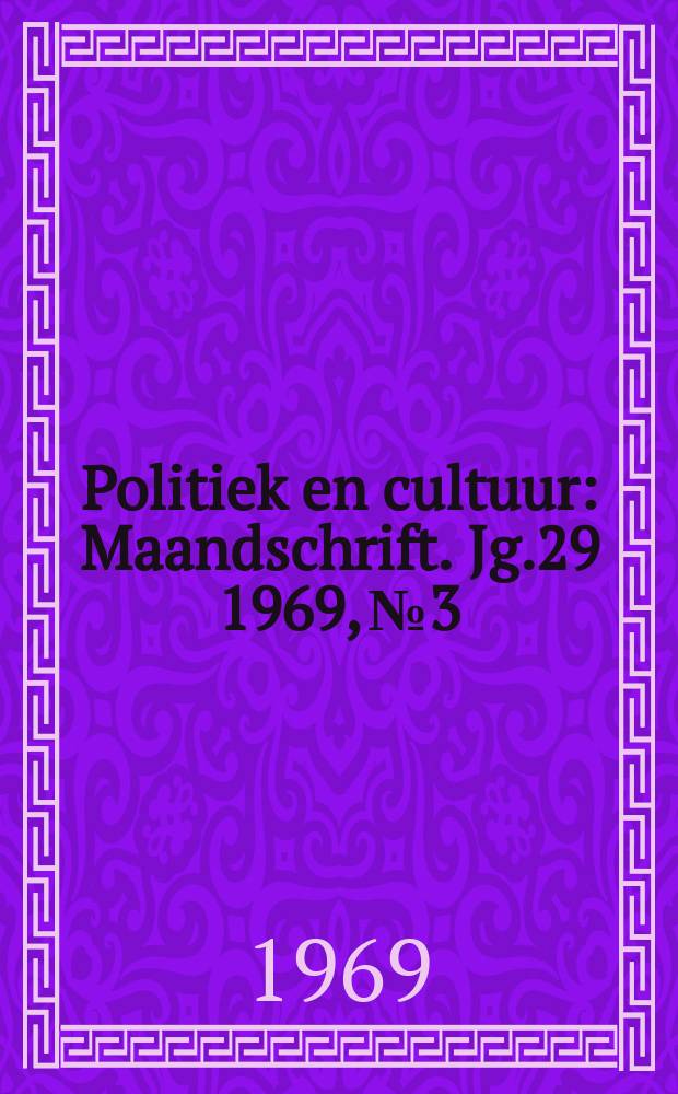 Politiek en cultuur : Maandschrift. Jg.29 1969, №3
