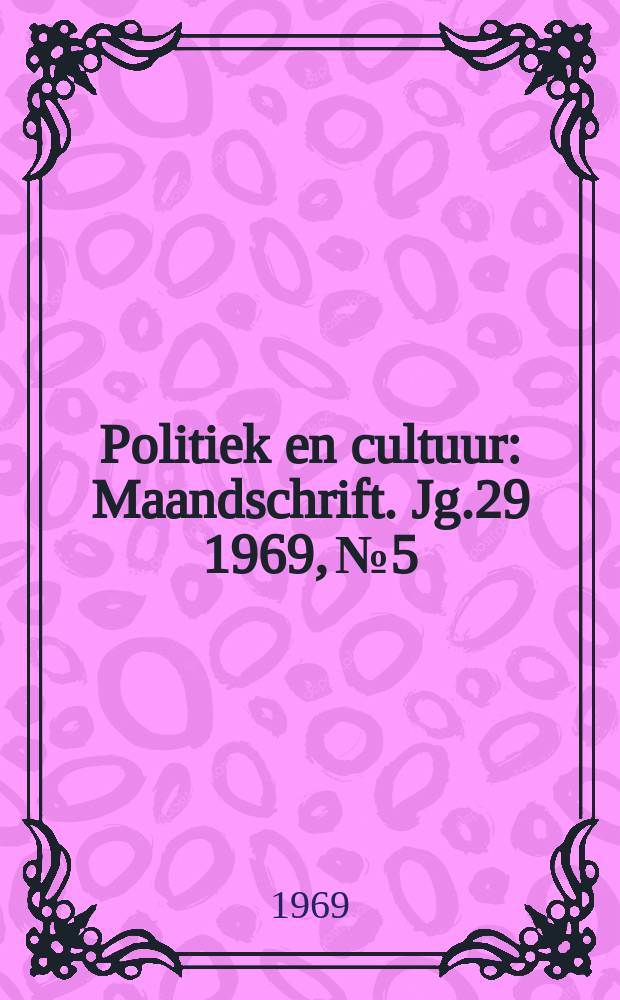 Politiek en cultuur : Maandschrift. Jg.29 1969, №5