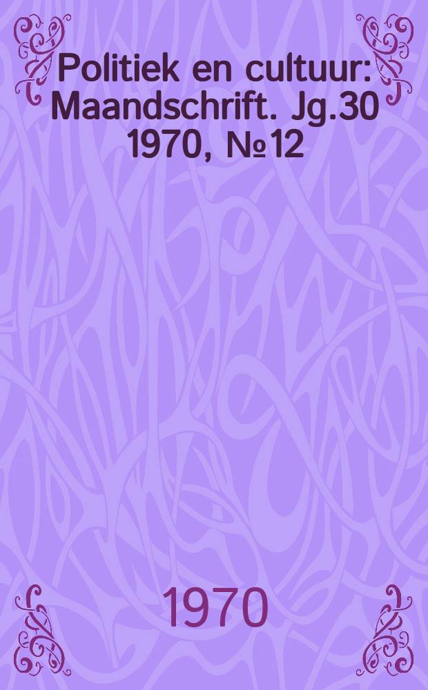 Politiek en cultuur : Maandschrift. Jg.30 1970, №12