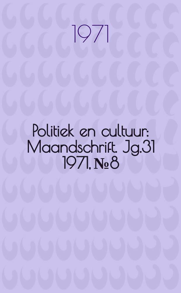 Politiek en cultuur : Maandschrift. Jg.31 1971, №8