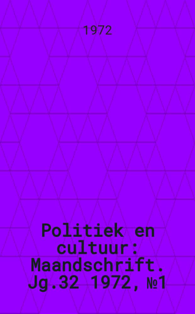 Politiek en cultuur : Maandschrift. Jg.32 1972, №1