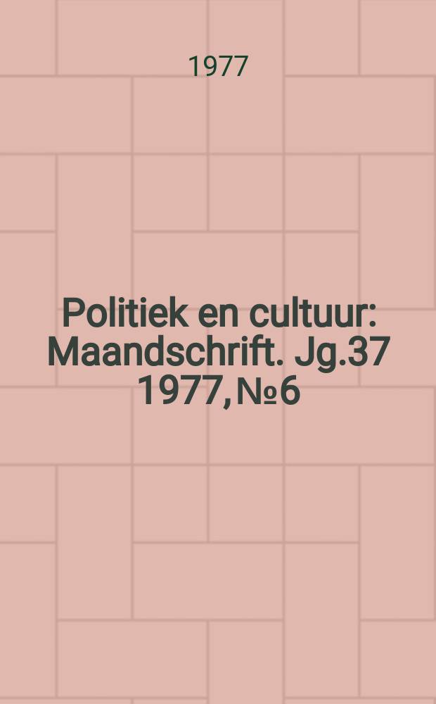 Politiek en cultuur : Maandschrift. Jg.37 1977, №6