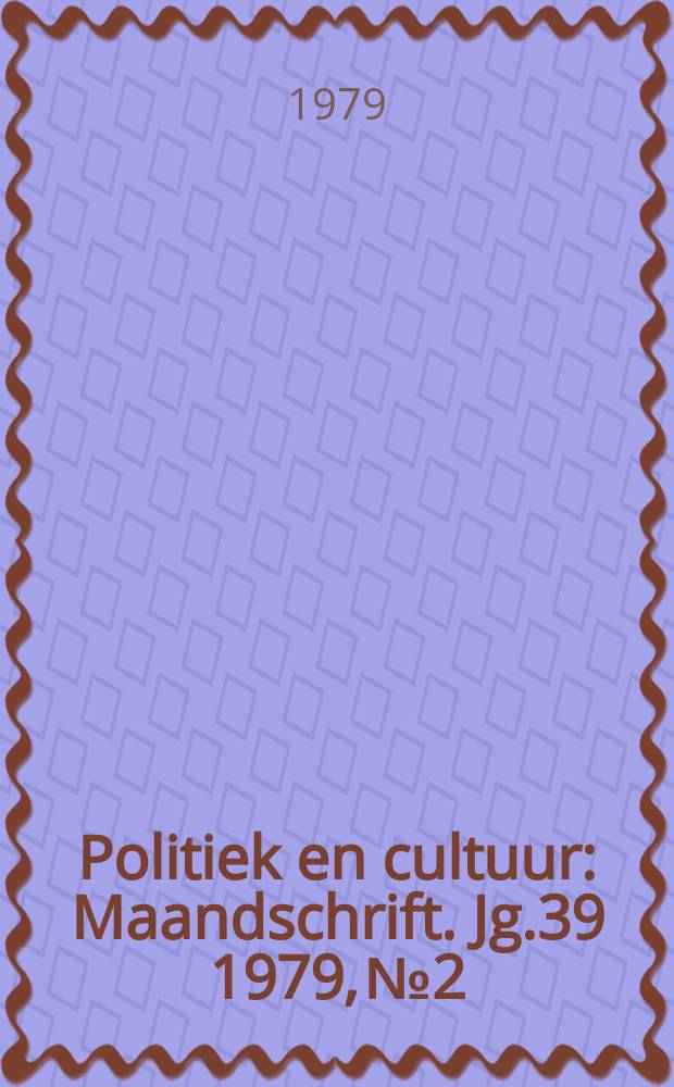 Politiek en cultuur : Maandschrift. Jg.39 1979, №2