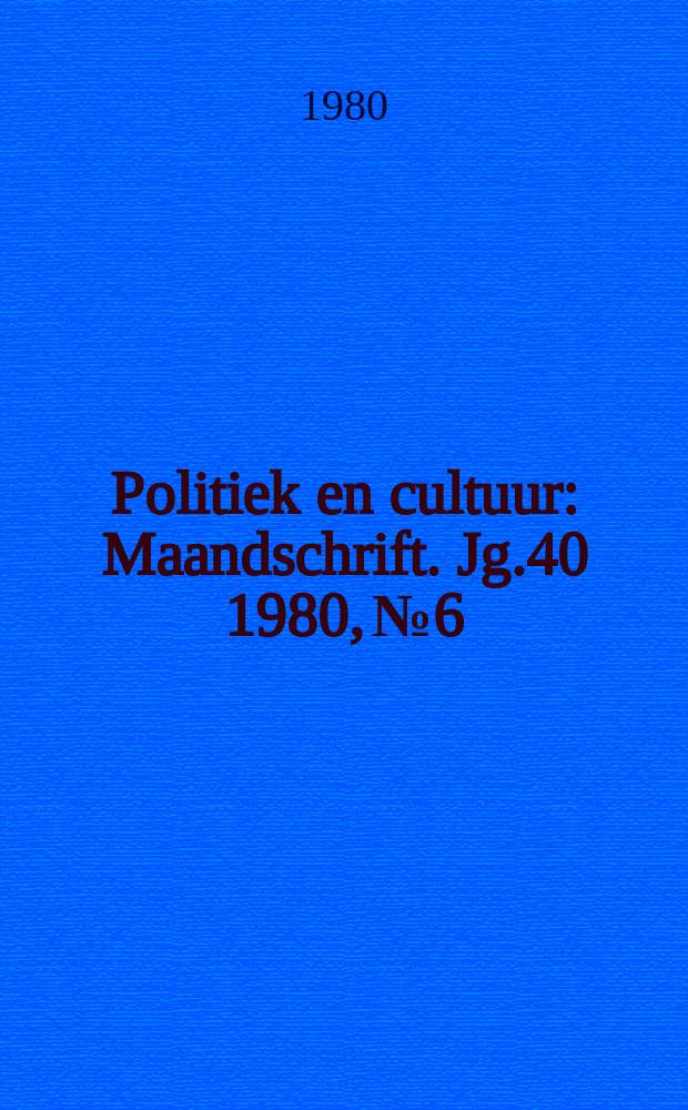 Politiek en cultuur : Maandschrift. Jg.40 1980, №6