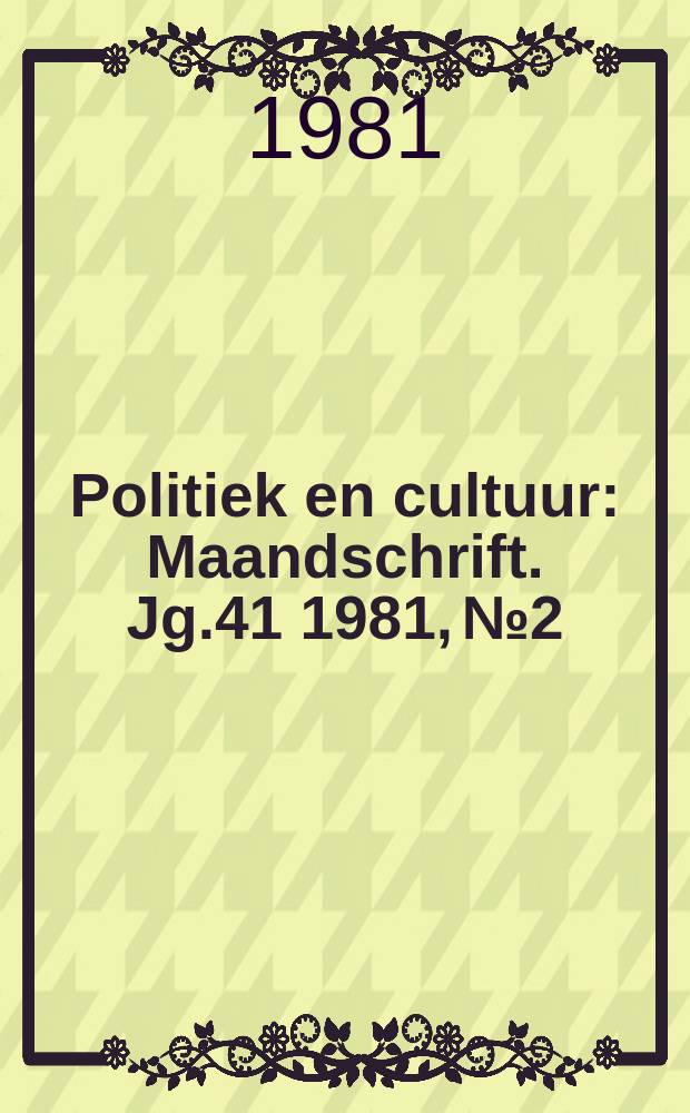 Politiek en cultuur : Maandschrift. Jg.41 1981, №2