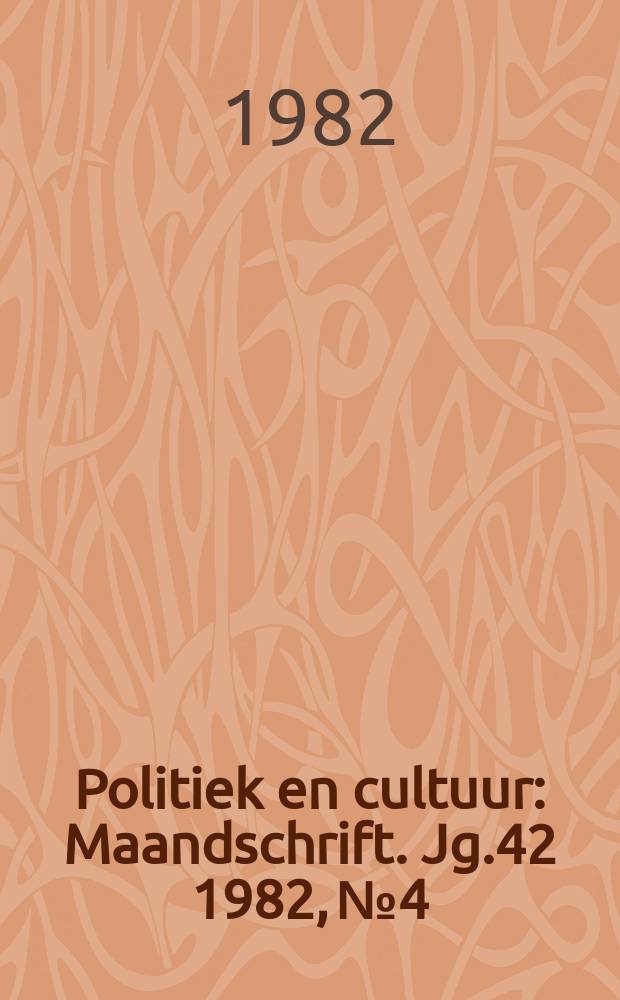 Politiek en cultuur : Maandschrift. Jg.42 1982, №4