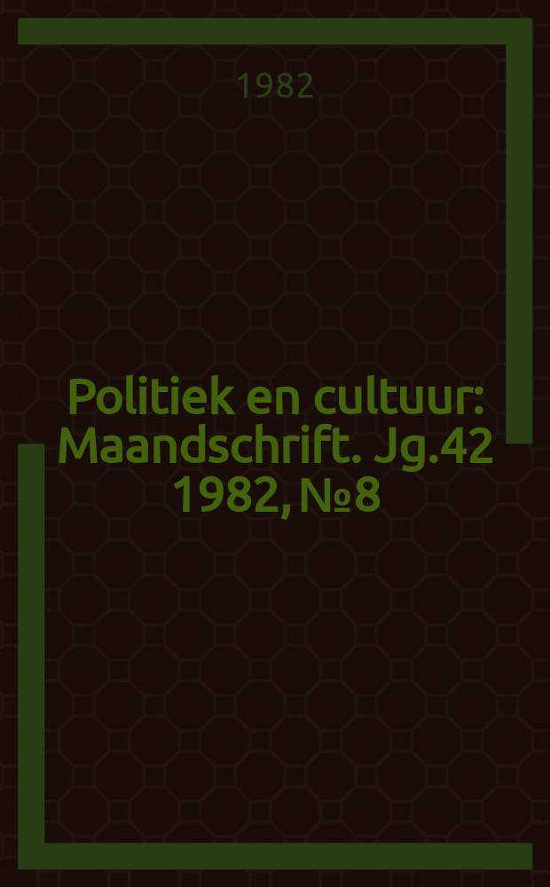 Politiek en cultuur : Maandschrift. Jg.42 1982, №8