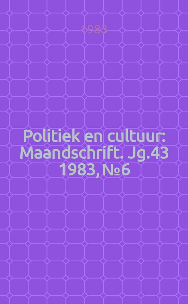 Politiek en cultuur : Maandschrift. Jg.43 1983, №6