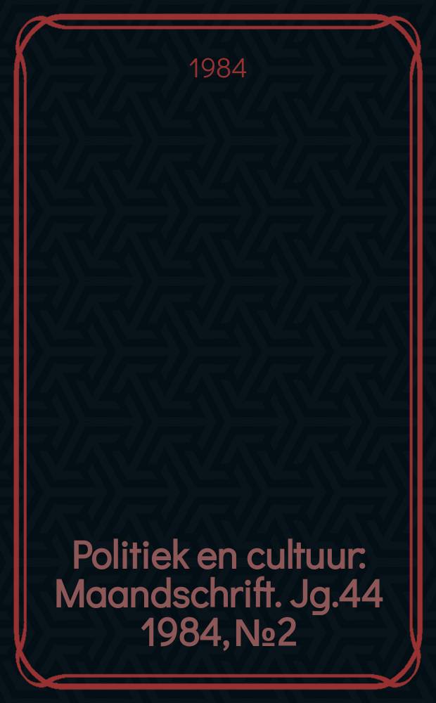 Politiek en cultuur : Maandschrift. Jg.44 1984, №2