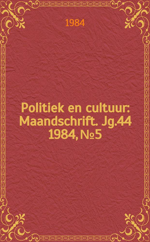 Politiek en cultuur : Maandschrift. Jg.44 1984, №5