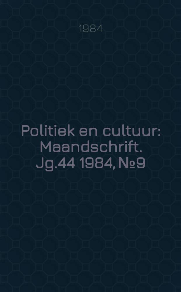 Politiek en cultuur : Maandschrift. Jg.44 1984, №9