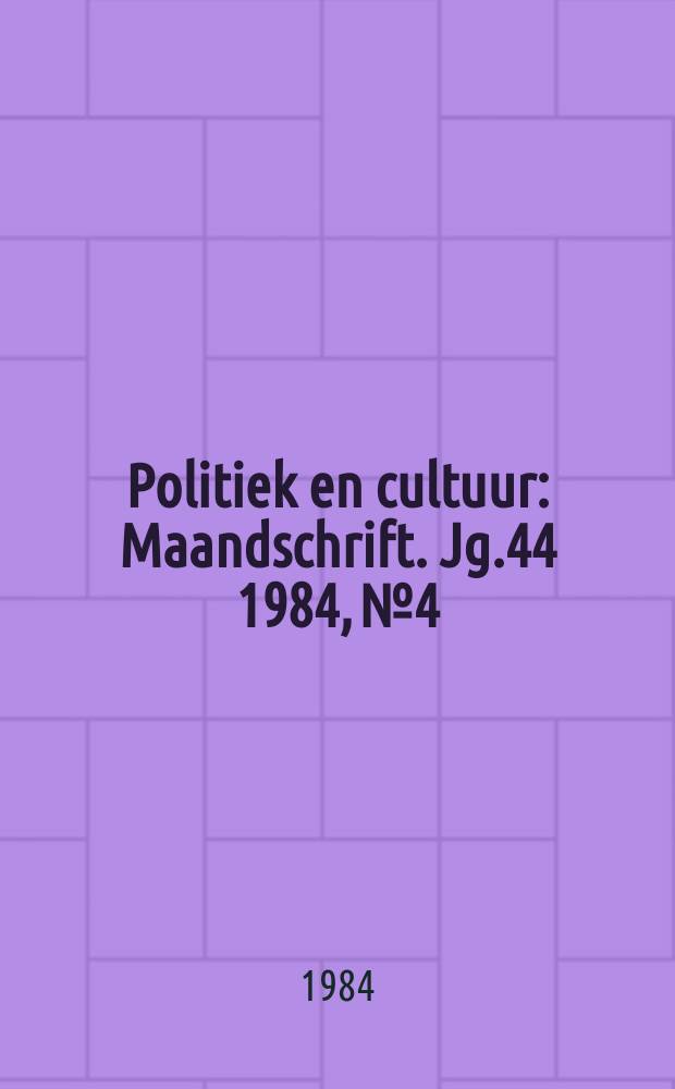 Politiek en cultuur : Maandschrift. Jg.44 1984, №4
