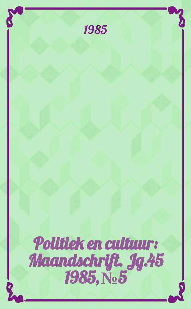 Politiek en cultuur : Maandschrift. Jg.45 1985, №5