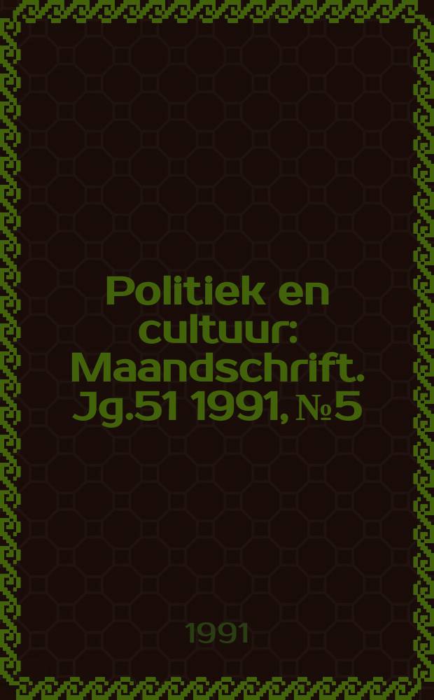 Politiek en cultuur : Maandschrift. Jg.51 1991, №5