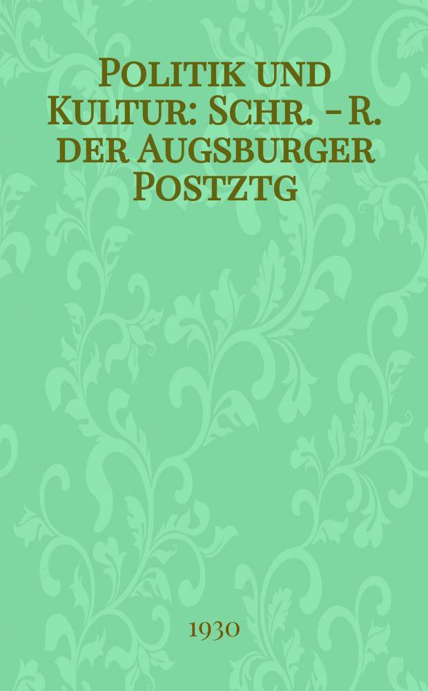 Politik und Kultur : Schr. - R. der Augsburger Postztg