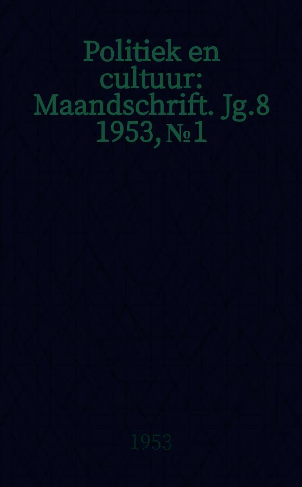 Politiek en cultuur : Maandschrift. Jg.8 1953, №1