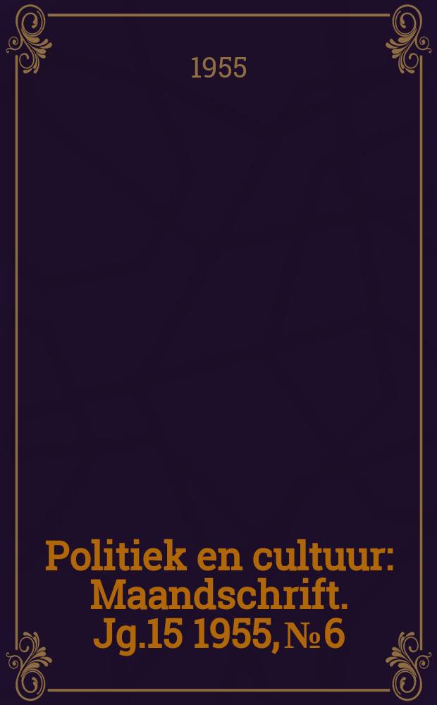Politiek en cultuur : Maandschrift. Jg.15 1955, №6