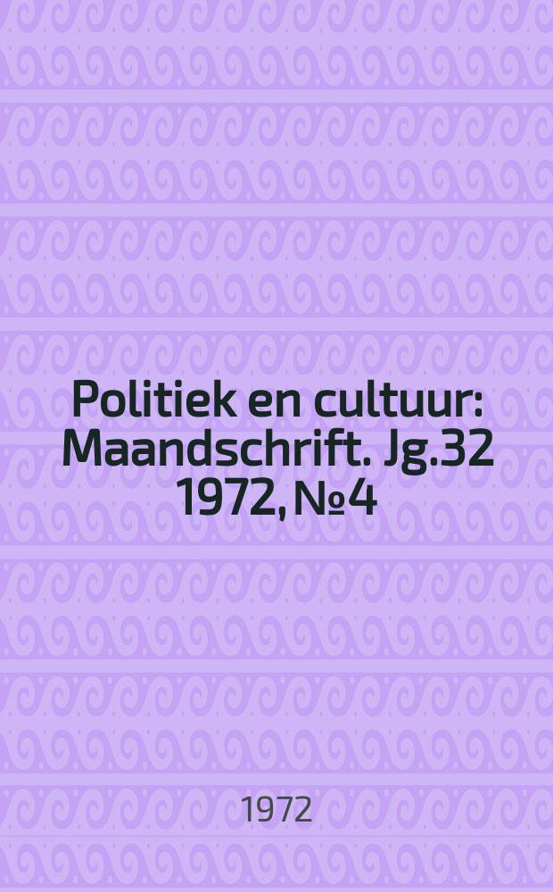 Politiek en cultuur : Maandschrift. Jg.32 1972, №4