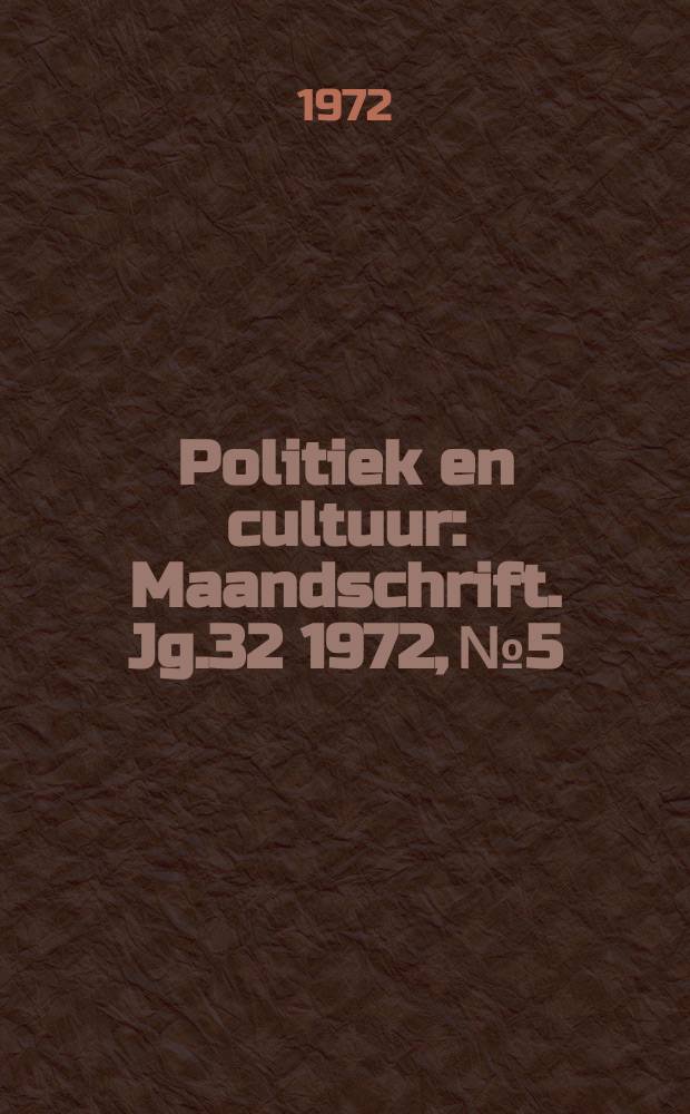 Politiek en cultuur : Maandschrift. Jg.32 1972, №5