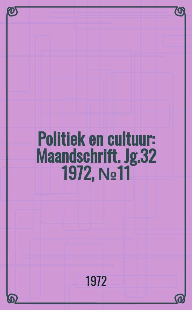 Politiek en cultuur : Maandschrift. Jg.32 1972, №11