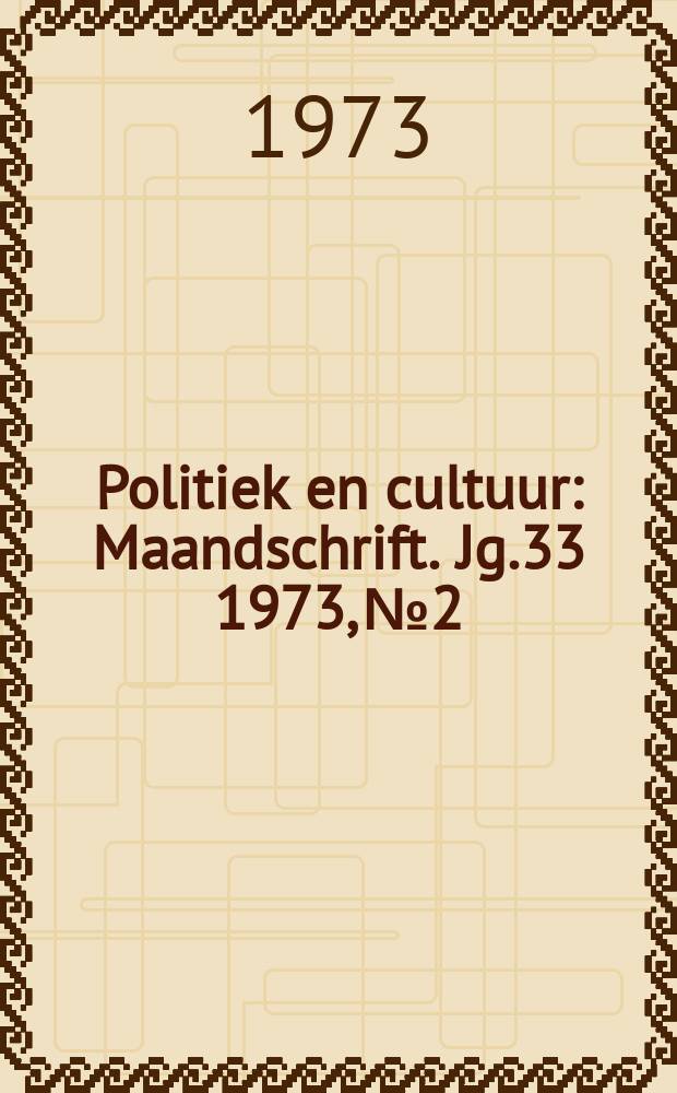 Politiek en cultuur : Maandschrift. Jg.33 1973, №2