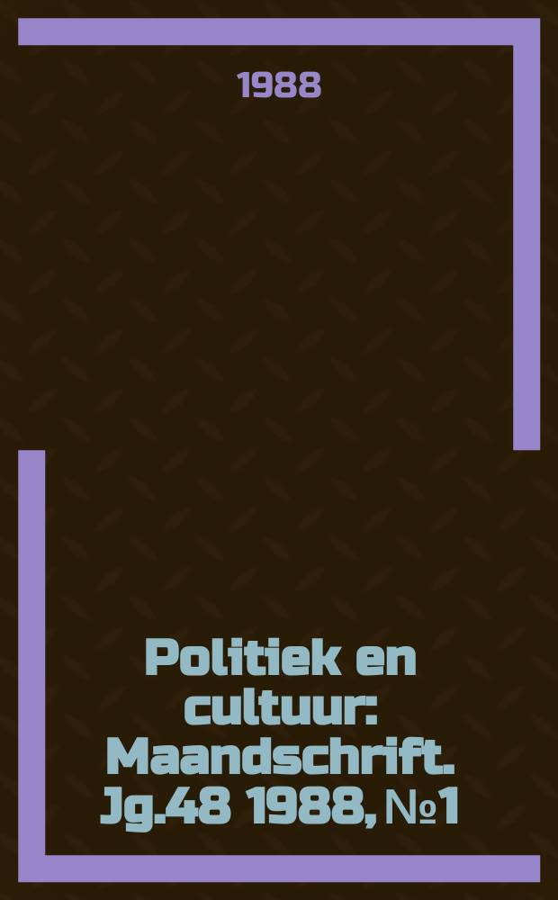 Politiek en cultuur : Maandschrift. Jg.48 1988, №1