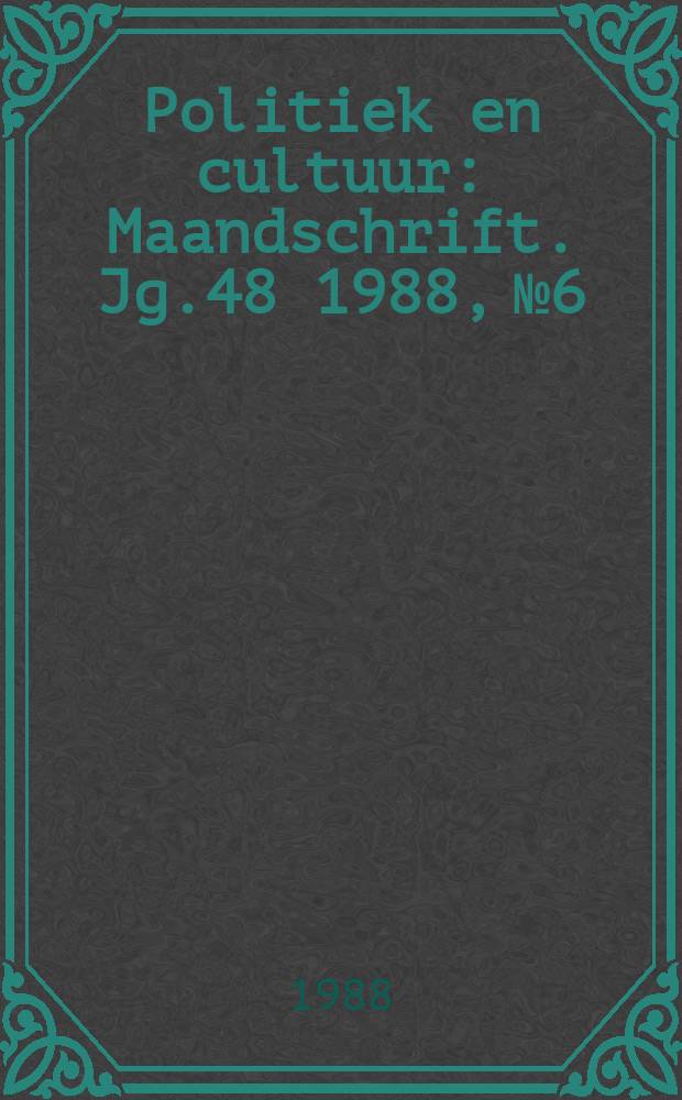 Politiek en cultuur : Maandschrift. Jg.48 1988, №6