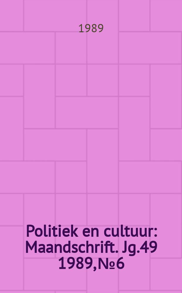 Politiek en cultuur : Maandschrift. Jg.49 1989, №6