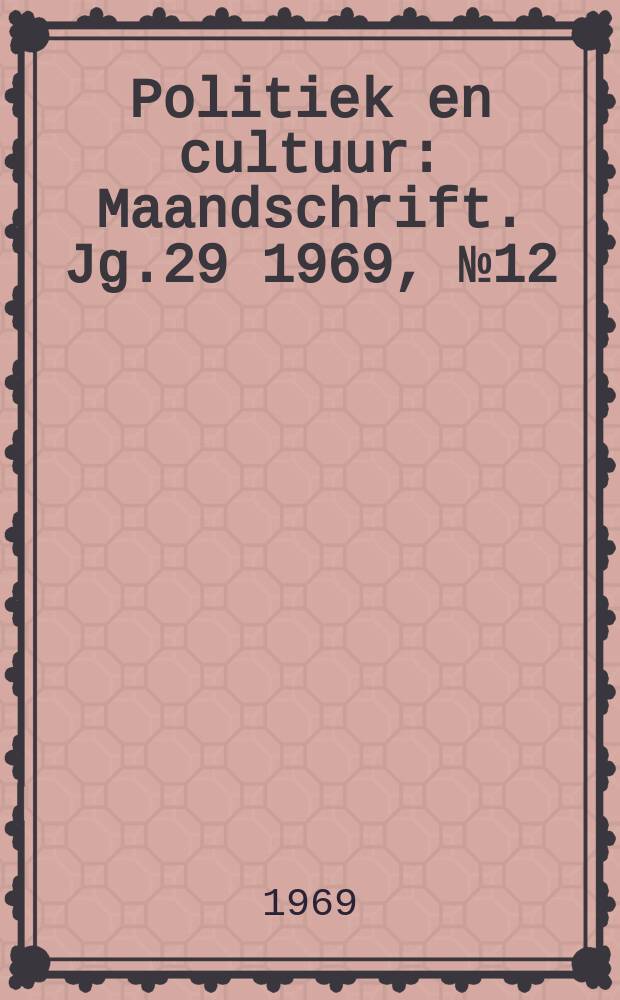 Politiek en cultuur : Maandschrift. Jg.29 1969, №12