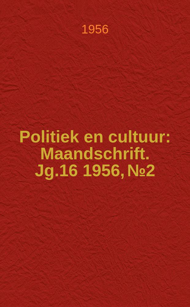 Politiek en cultuur : Maandschrift. Jg.16 1956, №2