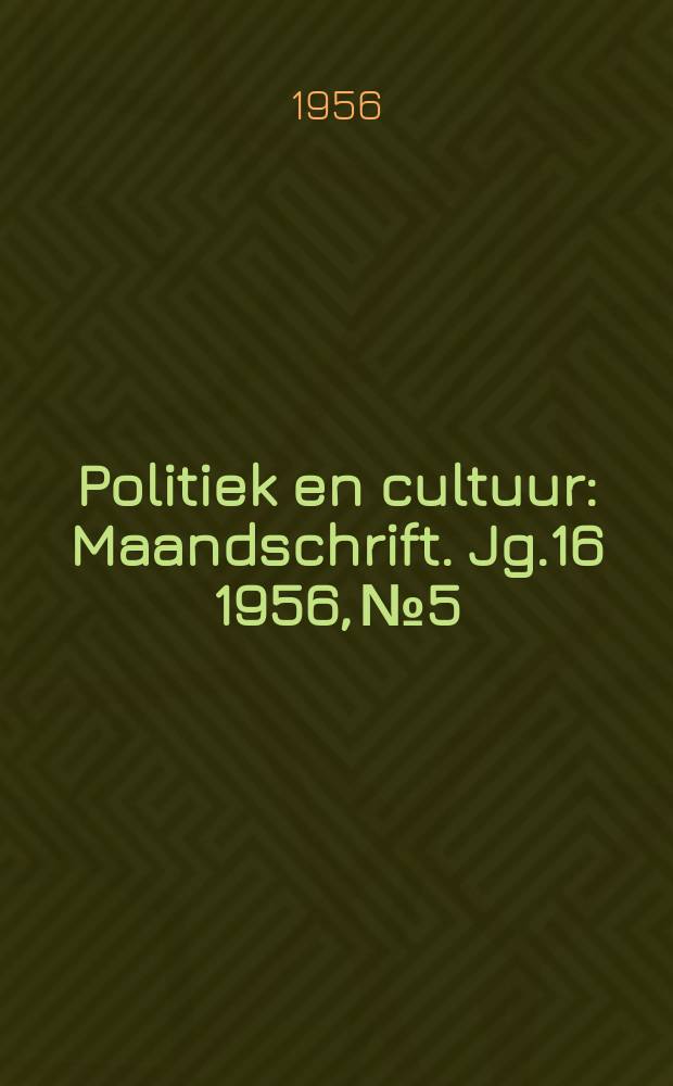 Politiek en cultuur : Maandschrift. Jg.16 1956, №5