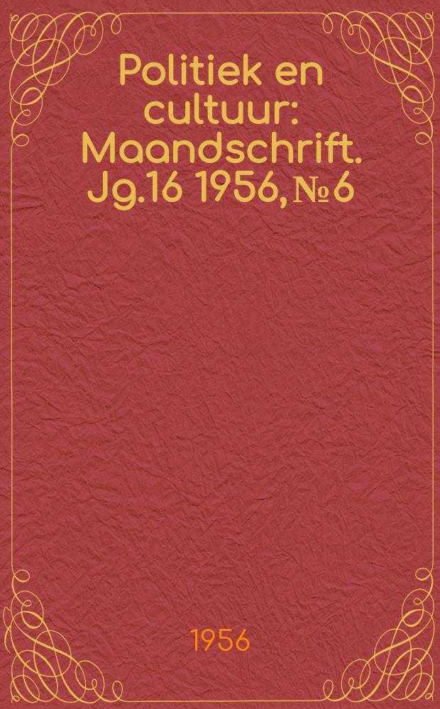Politiek en cultuur : Maandschrift. Jg.16 1956, №6