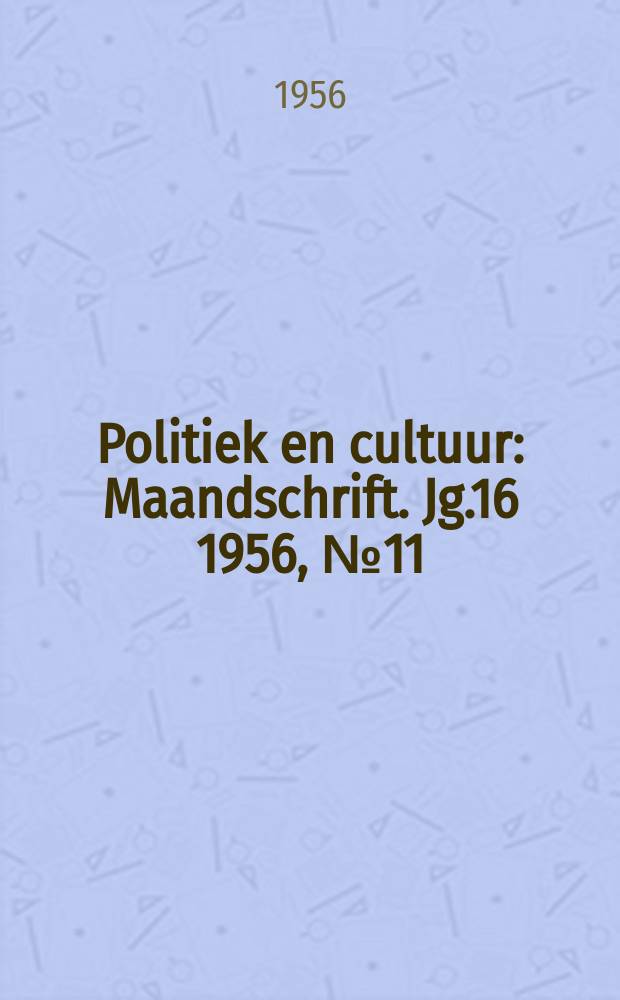 Politiek en cultuur : Maandschrift. Jg.16 1956, №11