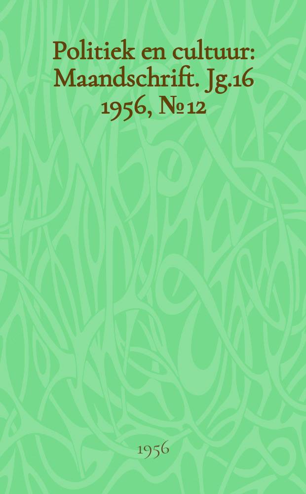 Politiek en cultuur : Maandschrift. Jg.16 1956, №12