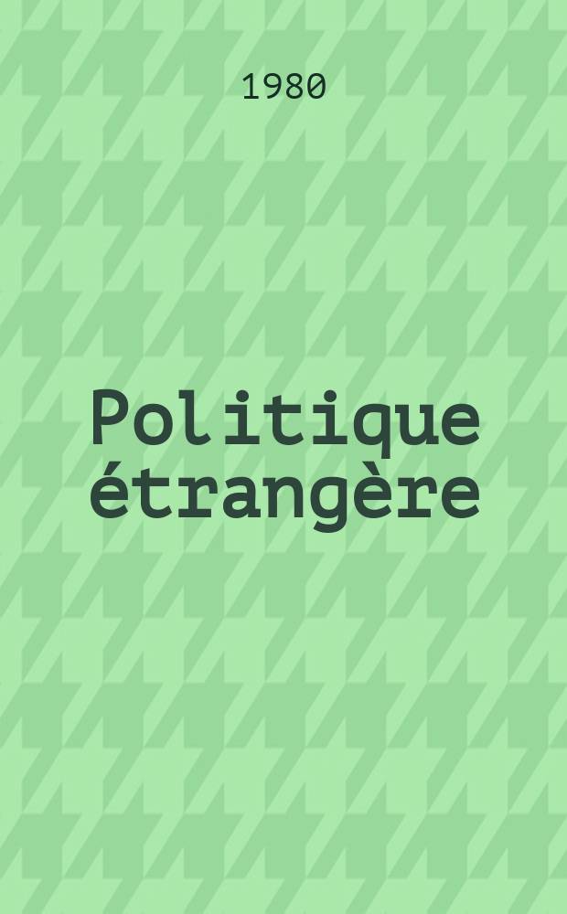 Politique &eacute;trang&egrave;re : Revue publ. tous les deux mois par le Centre d'&eacute;tudes de politique &eacute;trang&egrave;re. N.S., A.45 1980, №2