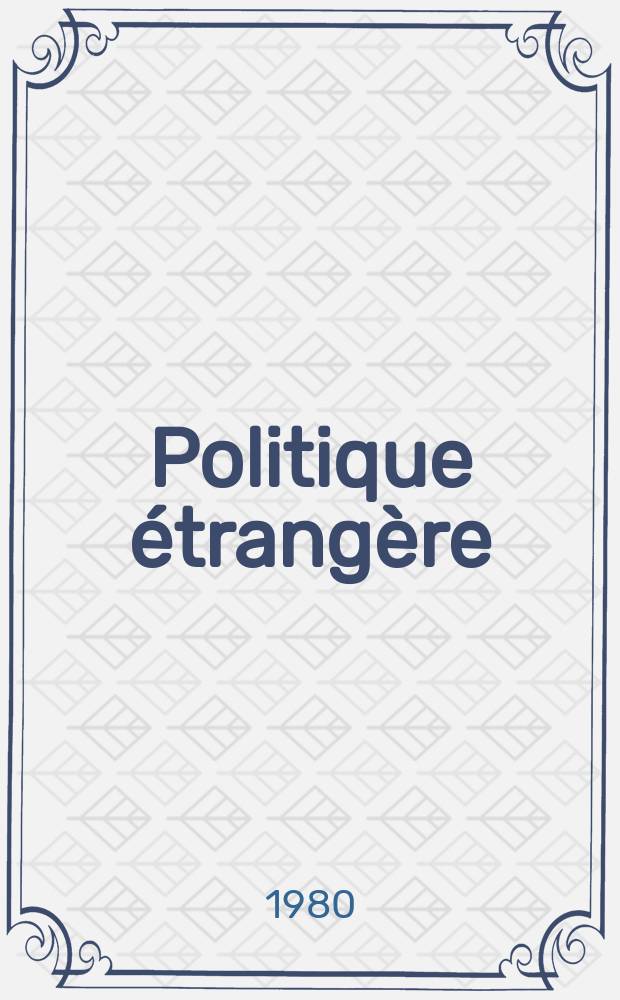 Politique étrangère : Revue publ. tous les deux mois par le Centre d'études de politique étrangère. N.S., A.45 1980, №4